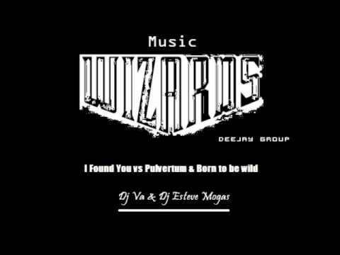 I Found You vs Pulverturm & Born To Be Wild (Original Mix)