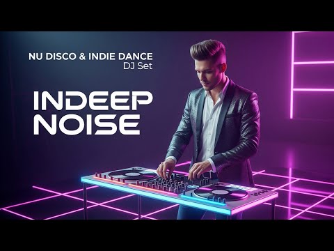 Nu Disco & Indie Dance Mix DJ Set -  Indeep Noise