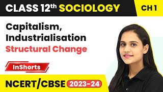 Capitalism, Industrialisation - Structural Change | Class 12 Sociology Chapter 1 Inshorts #2024