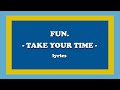 Take Your Time (Coming Home) - fun. (Lyrics)
