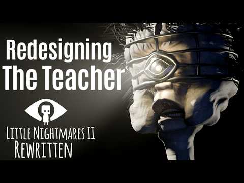 Redesigning THE TEACHER from Little Nightmares 2