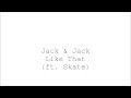 Jack and Jack- Like that (ft.Skate Maloley) Lyrics ...