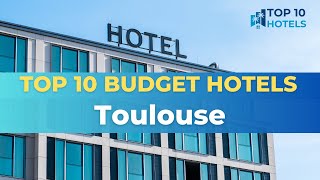 Top 10 Budget Hotels in Toulouse