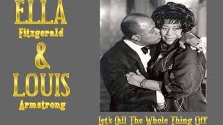 Ella Fitzgerald &amp; Louis Armstrong ★ Let&#39;s Call The Whole Thing Off - HQ
