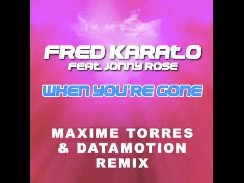 Fred Karato Feat. Jonny Rose - When you're gone (Maxime Torres and Datamotion remix)
