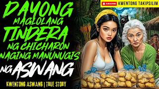 DAYONG MAGLOLANG TINDERA NG CHICHARON NAGING MANUNUGIS NG ASWANG | Kwentong Aswang | True Story