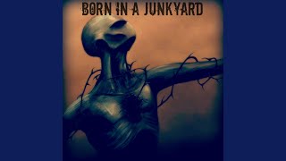 Born In A Junkyard