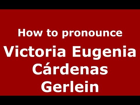 Victoria Eugenia Cárdenas Gerlein (Colombian Spanish/Colombia)  - PronounceNames.com