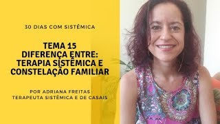 #15 - SÉRIE 30 Dias com Sistêmica- Tema 15: Diferença entre Terapia Sistêmica e Constelação Familiar
