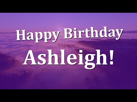 Happy Birthday Ashleigh!  Have an Amazing Birthday!