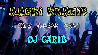 AAPKI KHATIR NEW GARBA 2021 _ DJ GARIB