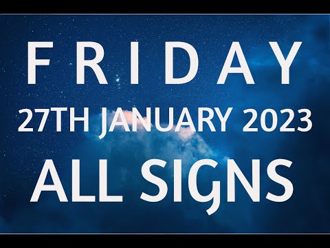 FRIDAY THE 27TH OF JANUARY 2023 | ALL SIGNS