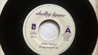 Feelin&#39; Kind Of Lonely Tonight , Shelby Lynne , 1993