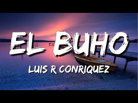 El Buho - Luis R Conriquez (Letra\Lyrics)