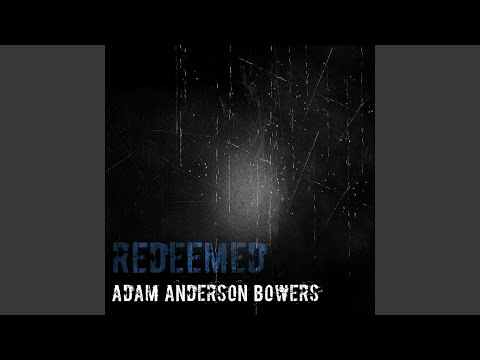 download lagu mp3 mp4 Adam Anderson Bowers Redeemed, download mp3 Adam Anderson Bowers Redeemed free downloadn, video klip Adam Anderson Bowers Redeemed