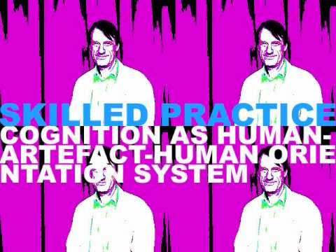 Tim Ingold -  Skilled Practice: cognition as human-artefact-human orientation system (Pt 1)