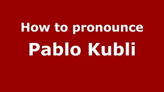 How to pronounce Pablo Kubli