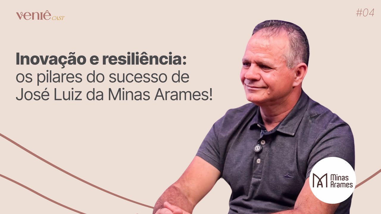 #04 VENIÊ CAST | INOVAÇÃO E RESILIÊNCIA: OS PILARES DO SUCESSO DE JOSÉ LUIZ DA MINAS ARAMES!
