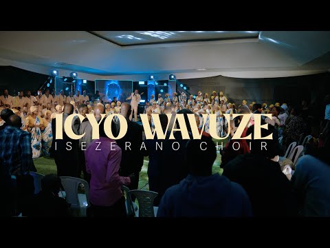 ICYO WAVUZE | ISEZERANO CHOIR