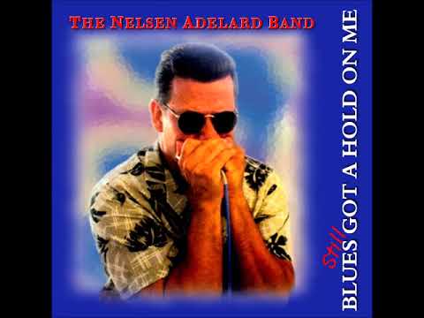 The Nelsen Adelard Band - Blues Got a Hold On Me