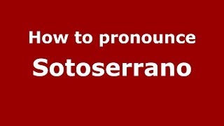 How to pronounce Sotoserrano