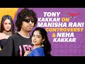 Tony Kakkar on Manisha Rani Controversy, Love & Neha Kakkar
