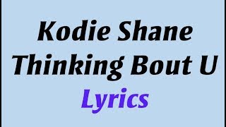 Kodie Shane - Thinking Bout U Lyrics