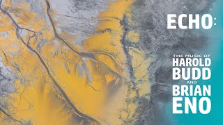 ECHO: The Music of Harold Budd and Brian Eno
