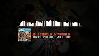 OG Eastbull (prod. Dogslife, Mago del blocco) - Bella Giornata (Alex Paul Remix)