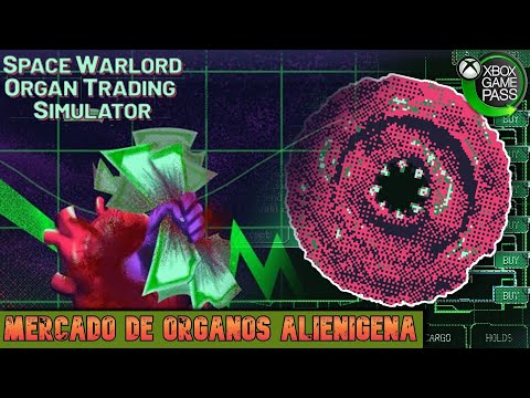 Órganos alienígenas - Probando Space Warlord Organ Trading Simulator en Xbox Series X - Game Pass