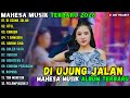 MAHESA MUSIK FULL ALBUM TERBARU 2026 DI UJUNG JALAN ATSL KANGEN