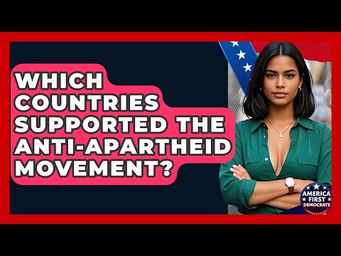 Which Countries Supported The Anti-Apartheid Movement? - America First Democrats
