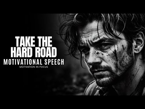TAKE THE HARD ROAD - Motivational Speech | Motivation in Focus