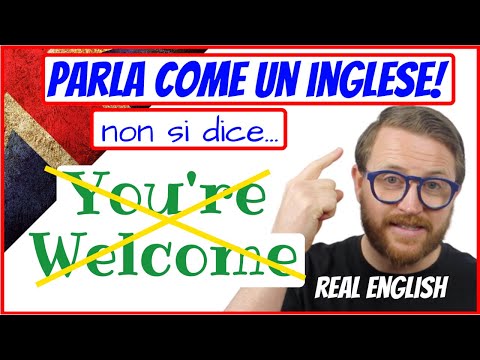 BASTA! Non dire più YOU'RE WELCOME! Parla come UN INGLESE!