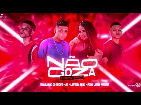 THIAGUINHO DO RECIFE E JEOVÁ NO BEAT FEAT : MC JR (ORIGINAL) E MC LARYSSA REAL - NÃO GOZA DENTRO