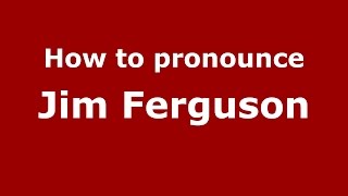 How to pronounce Jim Ferguson