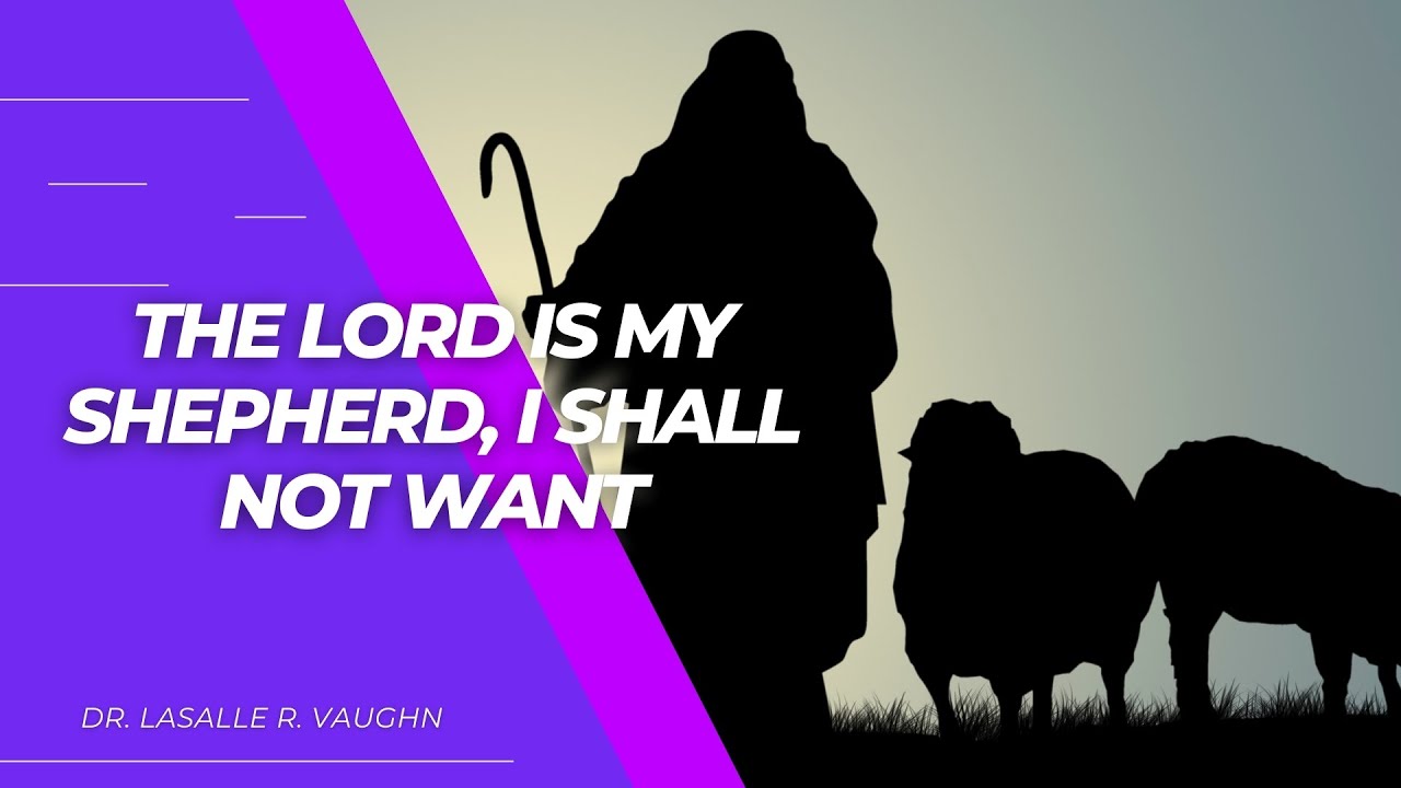 The Lord is My Shepherd I Shall Not Want