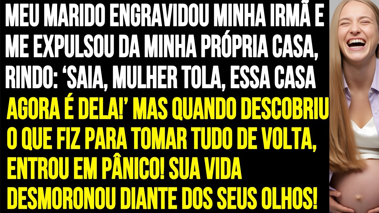 MINHA IRMÃ ENGRAVIDOU DO MEU MARIDO E AGORA ESTOU FORA DE CASA