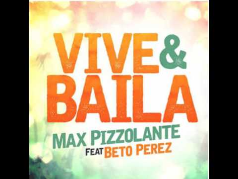 Vive y Baila -- Max Pizzolante feat  Beto Perez