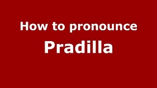 How to pronounce Pradilla
