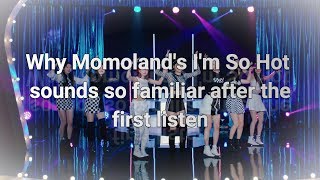 Why Momoland&#39;s I&#39;m So Hot Sounds So Familiar