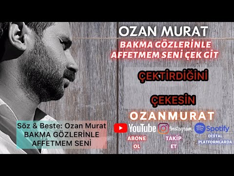 Ozan Murat - Bakma Gözlerinle Affetmem Seni Çek Git