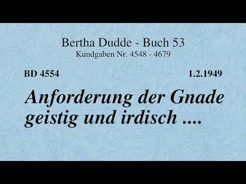 BD 4554 - ANFORDERUNG DER GNADE GEISTIG UND IRDISCH ....