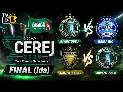 JUVENTUDE A X BEIRA RIO | SANTA ISABEL X JUVENTUDE B | FINAL (IDA) COPA CEREJ 2026 ÁGUAS MORNAS |