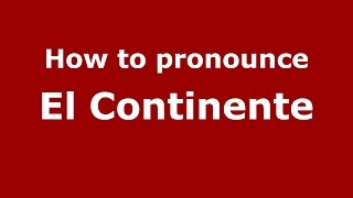 How to pronounce El Continente