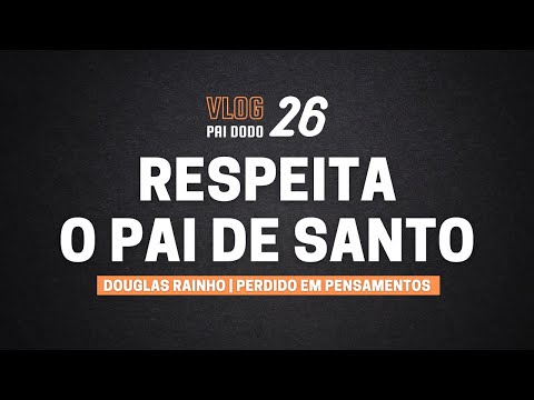 Vlog 26 - Respeite o Pai de Santo