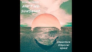 Bill Withers Ain`t No Sunshine (Francesco Perucchi Remix)