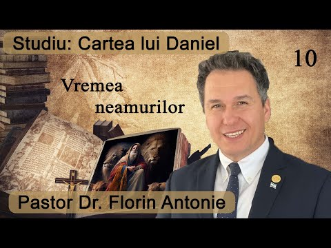 Florin Antonie - Cartea lui Daniel - 10 - Vremea neamurilor
