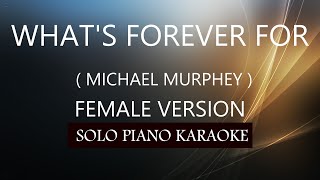 WHAT&#39;S FOREVER FOR ( FEMALE VERSION ) ( MICHAEL MURPHEY ) PH KARAOKE PIANO by REQUEST (COVER_CY)