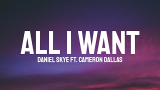 Danile Skye ft. Cameron Dallas  - All I Want  (Lyrics)